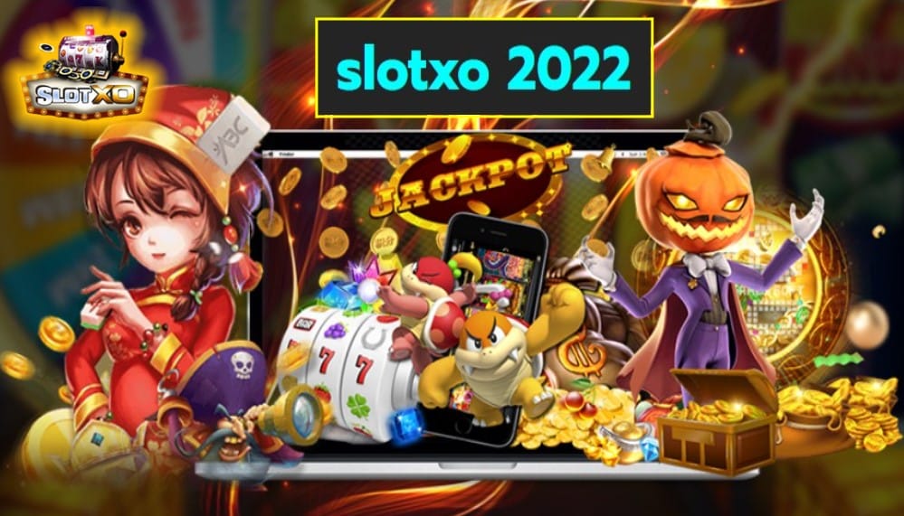 slotxo 2022 เว็บตรงมาตรฐานที่สุด โบนัสแตกง่าย แจ็คพอตแตกหนัก Free of the new time